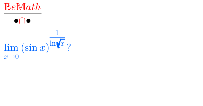   ((BeMath)/(•∩•))    lim_(x→0)  (sin x)^(1/(ln (√x)))  ?  