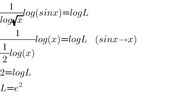 (1/(log(√x)))log(sinx)=logL  (1/((1/2)log(x)))log(x)=logL    (sinx→x)  2=logL  L=e^2   