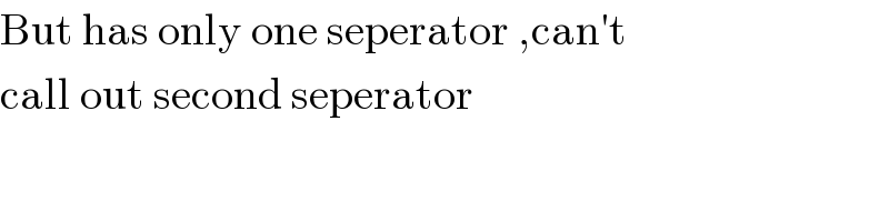 But has only one seperator ,can′t  call out second seperator  