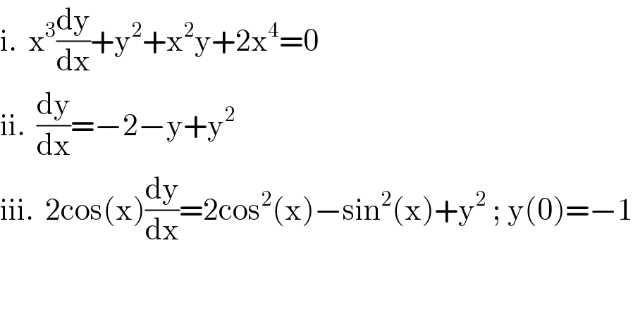 i.  x^3 (dy/dx)+y^2 +x^2 y+2x^4 =0  ii.  (dy/dx)=−2−y+y^2   iii.  2cos(x)(dy/dx)=2cos^2 (x)−sin^2 (x)+y^2  ; y(0)=−1  
