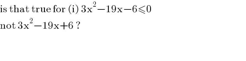 is that true for (i) 3x^2 −19x−6≤0   not 3x^2 −19x+6 ?  