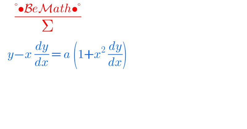       ((°•BeMath•°)/Σ)     y−x (dy/dx) = a (1+x^2  (dy/dx))   