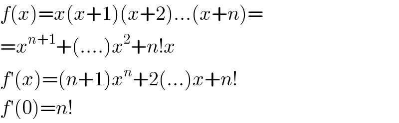 f(x)=x(x+1)(x+2)...(x+n)=  =x^(n+1) +(....)x^2 +n!x  f′(x)=(n+1)x^n +2(...)x+n!  f′(0)=n!  