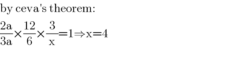 by ceva′s theorem:  ((2a)/(3a))×((12)/6)×(3/x)=1⇒x=4  