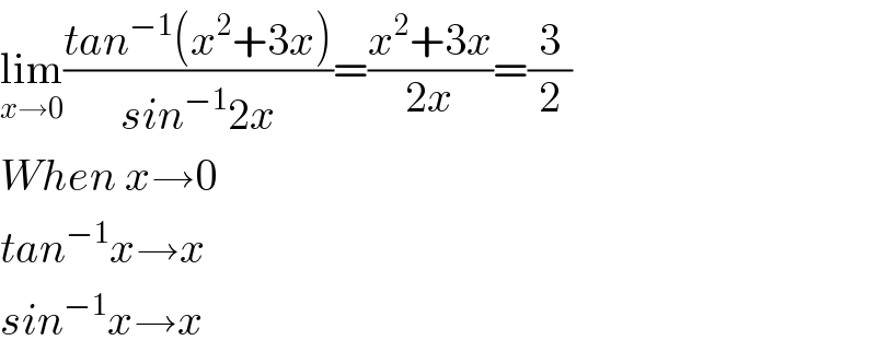 lim_(x→0) ((tan^(−1) (x^2 +3x))/(sin^(−1) 2x))=((x^2 +3x)/(2x))=(3/2)      When x→0  tan^(−1) x→x  sin^(−1) x→x  
