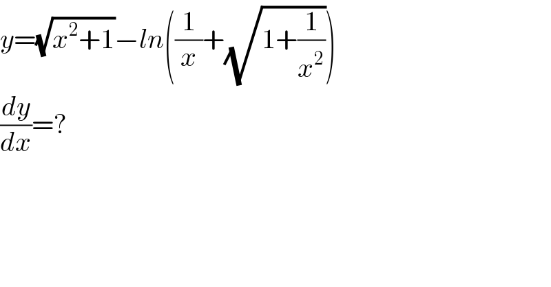 y=(√(x^2 +1))−ln((1/x)+(√(1+(1/x^2 ))))  (dy/dx)=?  