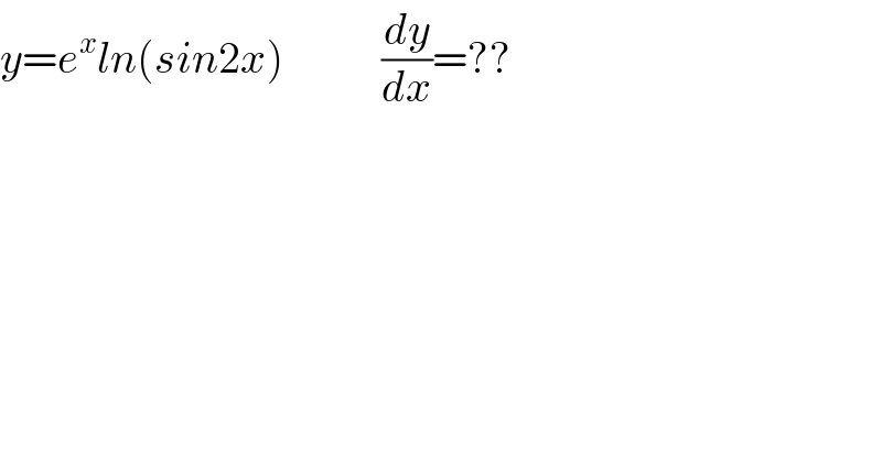 y=e^x ln(sin2x)           (dy/dx)=??  