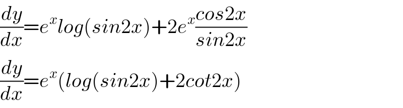 (dy/dx)=e^x log(sin2x)+2e^x ((cos2x)/(sin2x))  (dy/dx)=e^x (log(sin2x)+2cot2x)  