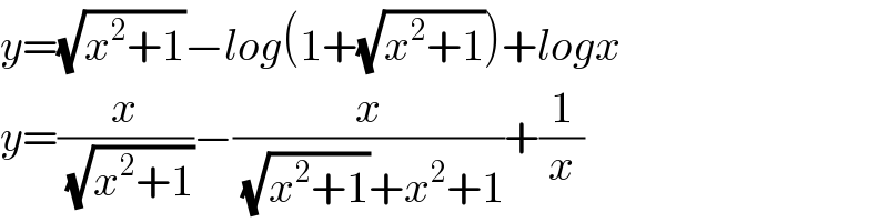 y=(√(x^2 +1))−log(1+(√(x^2 +1)))+logx  y=(x/( (√(x^2 +1))))−(x/( (√(x^2 +1))+x^2 +1))+(1/x)  