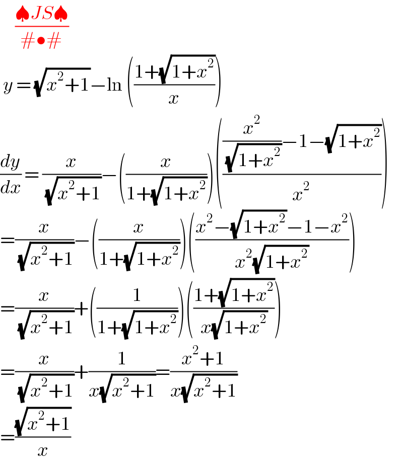      ((♠JS♠)/(#•#))   y = (√(x^2 +1))−ln (((1+(√(1+x^2 )))/x))  (dy/dx) = (x/( (√(x^2 +1))))−((x/(1+(√(1+x^2 )))))((((x^2 /( (√(1+x^2 ))))−1−(√(1+x^2 )))/x^2 ))  =(x/( (√(x^2 +1))))−((x/(1+(√(1+x^2 )))))(((x^2 −(√(1+x^2 ))−1−x^2 )/(x^2 (√(1+x^2 )))))  =(x/( (√(x^2 +1))))+((1/(1+(√(1+x^2 )))))(((1+(√(1+x^2 )))/(x(√(1+x^2 )))))  =(x/( (√(x^2 +1))))+(1/(x(√(x^2 +1))))=((x^2 +1)/(x(√(x^2 +1))))  =((√(x^2 +1))/x)  