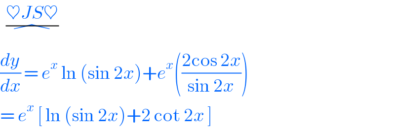   ((♥JS♥)/�)  (dy/dx) = e^x  ln (sin 2x)+e^x (((2cos 2x)/(sin 2x)))  = e^x  [ ln (sin 2x)+2 cot 2x ]   