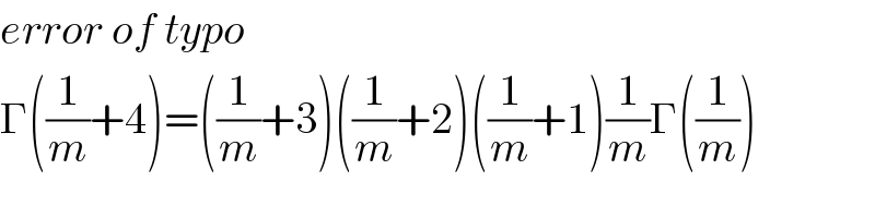 error of typo  Γ((1/m)+4)=((1/m)+3)((1/m)+2)((1/m)+1)(1/m)Γ((1/m))  