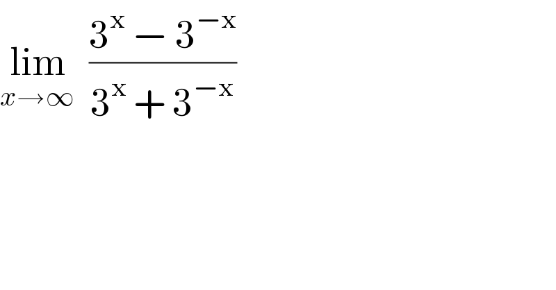 lim_(x→∞)   ((3^x  − 3^(−x) )/(3^x  + 3^(−x) ))  