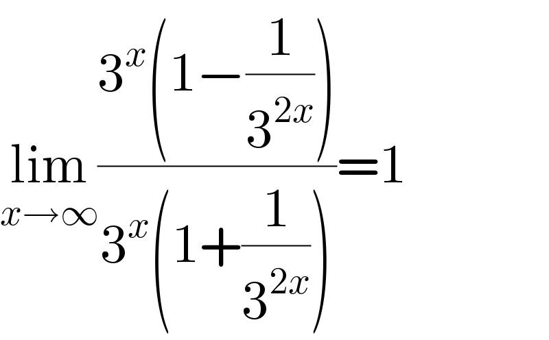 lim_(x→∞) ((3^x (1−(1/3^(2x) )))/(3^x (1+(1/3^(2x) ))))=1  