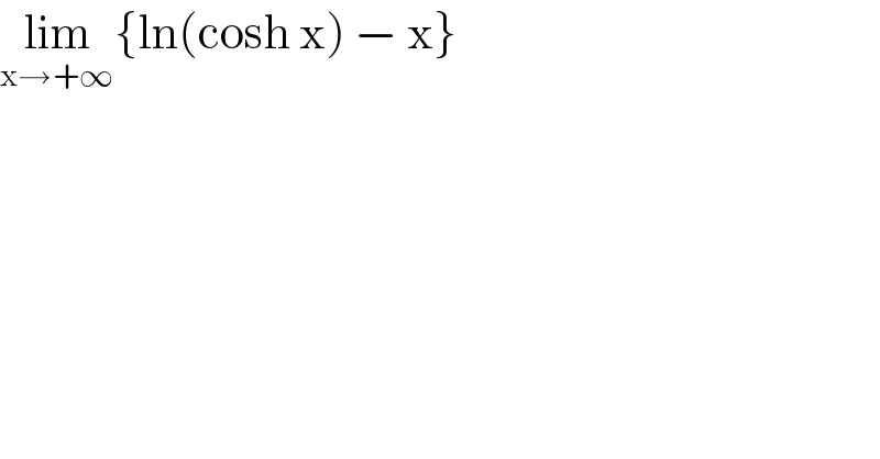 lim_(x→+∞) {ln(cosh x) − x}  