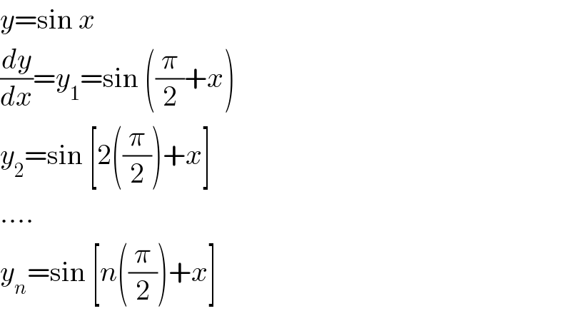 y=sin x  (dy/dx)=y_1 =sin ((π/2)+x)  y_2 =sin [2((π/2))+x]  ....  y_n =sin [n((π/2))+x]  