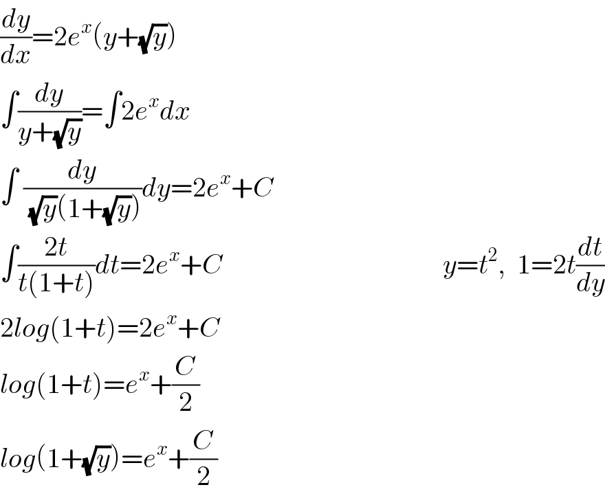 (dy/dx)=2e^x (y+(√y))  ∫(dy/(y+(√y)))=∫2e^x dx  ∫ (dy/( (√y)(1+(√y))))dy=2e^x +C           ∫((2t)/(t(1+t)))dt=2e^x +C                                        y=t^2 ,  1=2t(dt/dy)  2log(1+t)=2e^x +C  log(1+t)=e^x +(C/2)  log(1+(√y))=e^x +(C/2)  