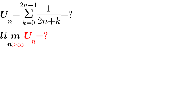 U_n =Σ_(k=0) ^(2n−1) (1/(2n+k))=?  lim_(n>∞) U_n =?  