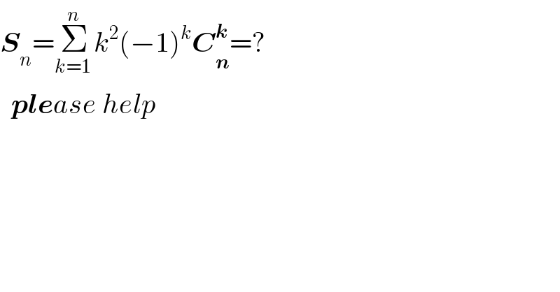S_n =Σ_(k=1 ) ^n k^2 (−1)^k C_n ^k =?    please help  