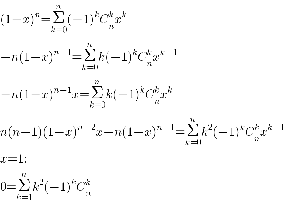 (1−x)^n =Σ_(k=0) ^n (−1)^k C_n ^k x^k   −n(1−x)^(n−1) =Σ_(k=0) ^n k(−1)^k C_n ^k x^(k−1)   −n(1−x)^(n−1) x=Σ_(k=0) ^n k(−1)^k C_n ^k x^k   n(n−1)(1−x)^(n−2) x−n(1−x)^(n−1) =Σ_(k=0) ^n k^2 (−1)^k C_n ^k x^(k−1)   x=1:  0=Σ_(k=1) ^n k^2 (−1)^k C_n ^k   