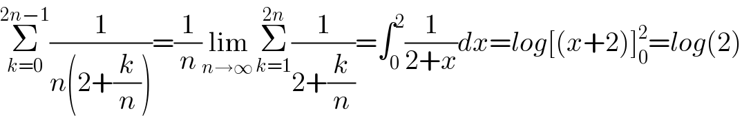 Σ_(k=0) ^(2n−1) (1/(n(2+(k/n))))=(1/n)lim_(n→∞ ) Σ_(k=1) ^(2n) (1/(2+(k/n)))=∫_0 ^2 (1/(2+x))dx=log[(x+2)]_0 ^2 =log(2)  