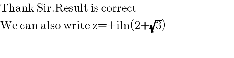 Thank Sir.Result is correct   We can also write z=±iln(2+(√3))  