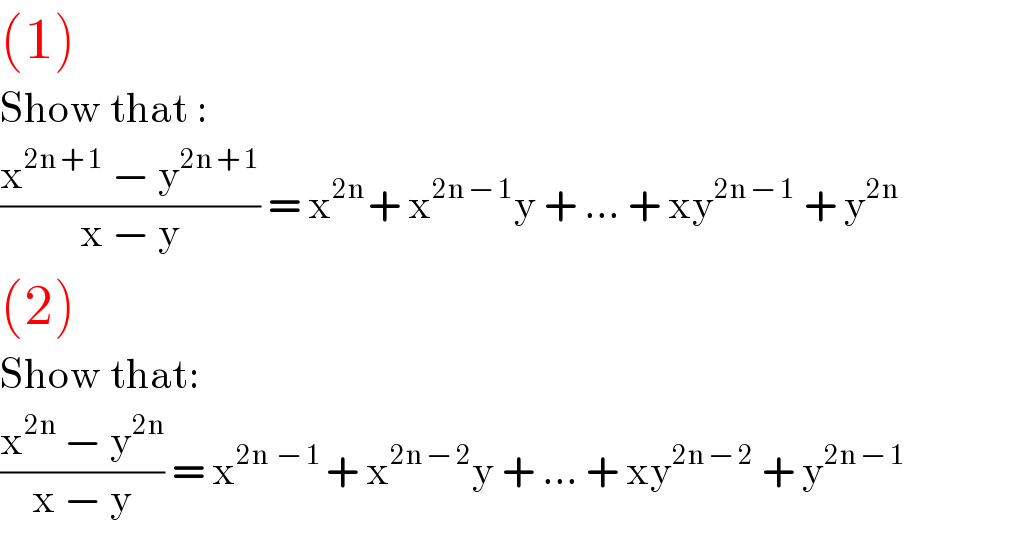 (1)  Show that :  ((x^(2n + 1)  − y^(2n + 1) )/(x − y)) = x^(2n ) + x^(2n − 1) y + ... + xy^(2n − 1)  + y^(2n)   (2)  Show that:  ((x^(2n)  − y^(2n) )/(x − y)) = x^(2n  − 1 ) + x^(2n − 2) y + ... + xy^(2n − 2)  + y^(2n − 1)   