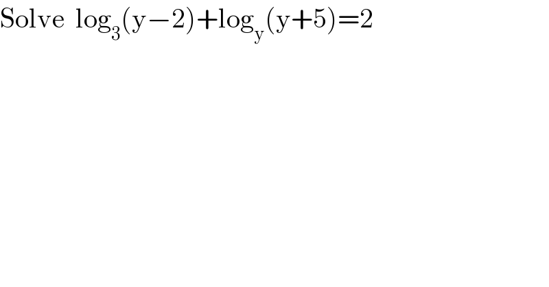 Solve  log_3 (y−2)+log_y (y+5)=2  