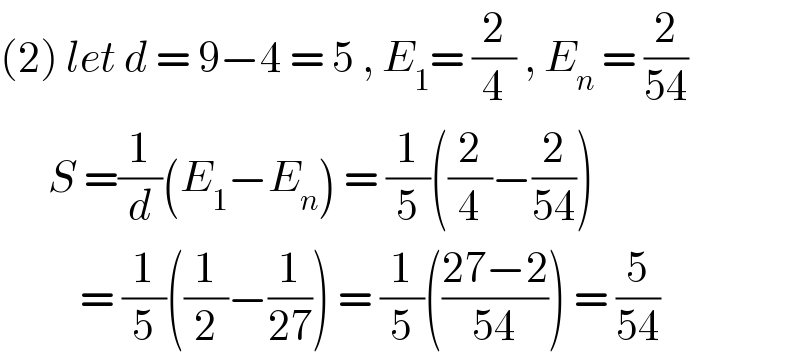 (2) let d = 9−4 = 5 , E_1 = (2/4) , E_n  = (2/(54))         S =(1/d)(E_1 −E_n ) = (1/5)((2/4)−(2/(54)))             = (1/5)((1/2)−(1/(27))) = (1/5)(((27−2)/(54))) = (5/(54))  