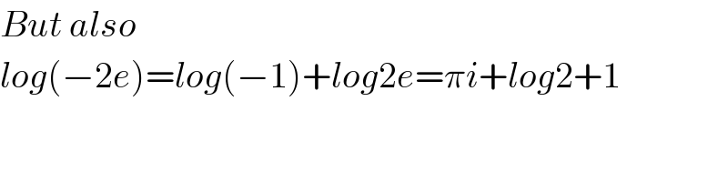 But also  log(−2e)=log(−1)+log2e=πi+log2+1  