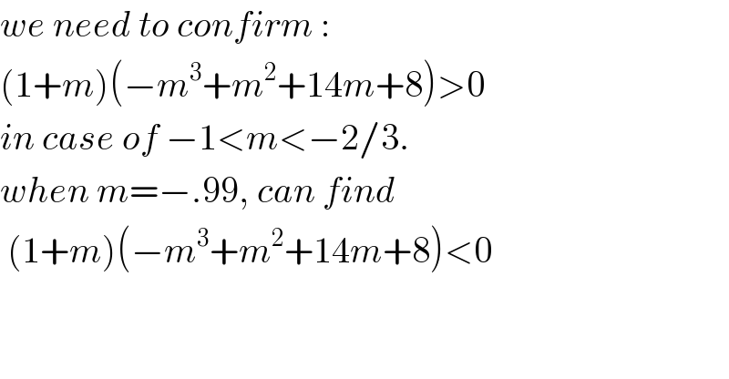 we need to confirm :  (1+m)(−m^3 +m^2 +14m+8)>0  in case of −1<m<−2/3.  when m=−.99, can find   (1+m)(−m^3 +m^2 +14m+8)<0      