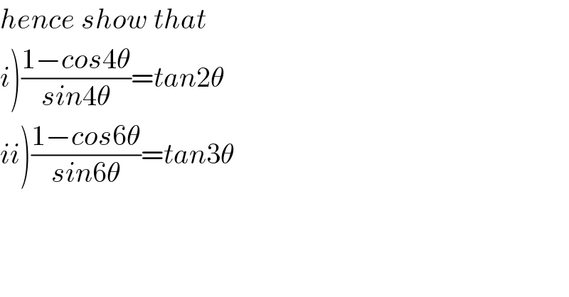 hence show that  i)((1−cos4θ)/(sin4θ))=tan2θ  ii)((1−cos6θ)/(sin6θ))=tan3θ  