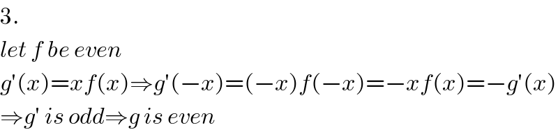 3.  let f be even  g′(x)=xf(x)⇒g′(−x)=(−x)f(−x)=−xf(x)=−g′(x)  ⇒g′ is odd⇒g is even  