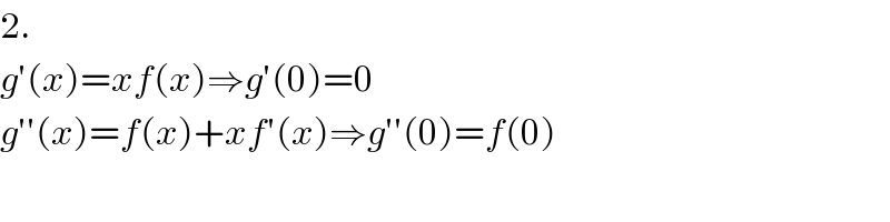 2.  g′(x)=xf(x)⇒g′(0)=0  g′′(x)=f(x)+xf′(x)⇒g′′(0)=f(0)    
