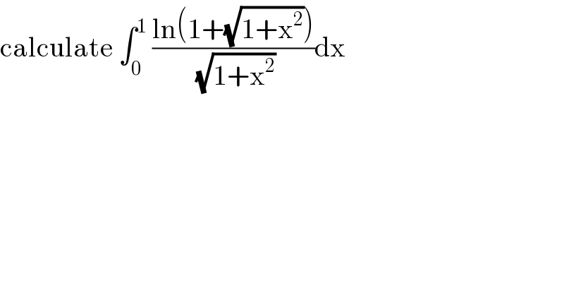 calculate ∫_0 ^1  ((ln(1+(√(1+x^2 ))))/(√(1+x^2 )))dx  