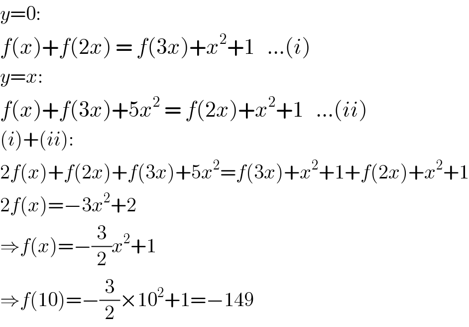 y=0:  f(x)+f(2x) = f(3x)+x^2 +1   ...(i)  y=x:  f(x)+f(3x)+5x^2  = f(2x)+x^2 +1   ...(ii)  (i)+(ii):  2f(x)+f(2x)+f(3x)+5x^2 =f(3x)+x^2 +1+f(2x)+x^2 +1  2f(x)=−3x^2 +2  ⇒f(x)=−(3/2)x^2 +1  ⇒f(10)=−(3/2)×10^2 +1=−149  