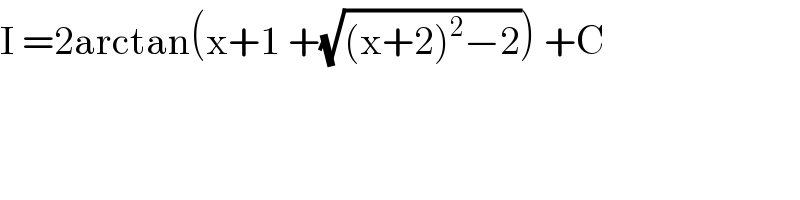 I =2arctan(x+1 +(√((x+2)^2 −2))) +C  