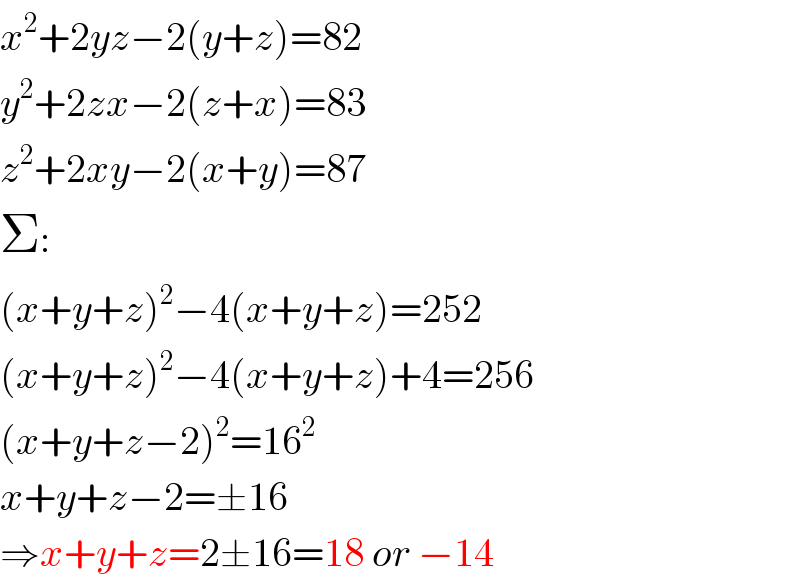 x^2 +2yz−2(y+z)=82  y^2 +2zx−2(z+x)=83  z^2 +2xy−2(x+y)=87  Σ:  (x+y+z)^2 −4(x+y+z)=252  (x+y+z)^2 −4(x+y+z)+4=256  (x+y+z−2)^2 =16^2   x+y+z−2=±16  ⇒x+y+z=2±16=18 or −14  