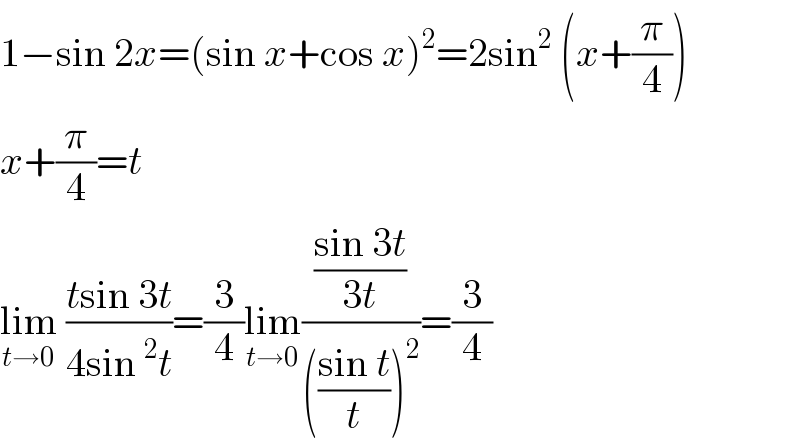 1−sin 2x=(sin x+cos x)^2 =2sin^2  (x+(π/4))  x+(π/4)=t  lim_(t→0)  ((tsin 3t)/(4sin^2 t))=(3/4)lim_(t→0) (((sin 3t)/(3t))/((((sin t)/t))^2 ))=(3/4)  