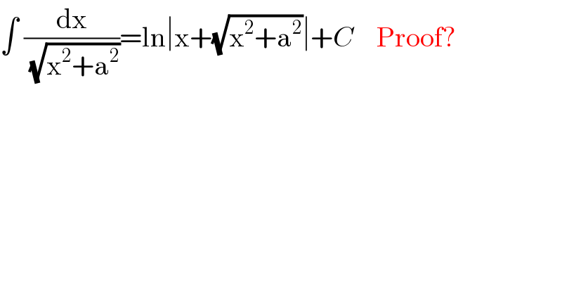 ∫ (dx/( (√(x^2 +a^2 ))))=ln∣x+(√(x^2 +a^2 ))∣+C    Proof?  