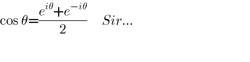 cos θ=((e^(iθ) +e^(−iθ) )/2)      Sir...  