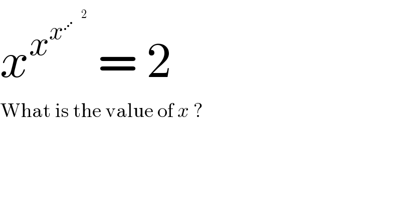 x^x^x^⋰^2     = 2  What is the value of x ?  