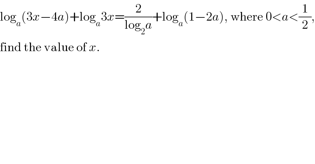 log_a (3x−4a)+log_a 3x=(2/(log_2 a))+log_a (1−2a), where 0<a<(1/2),  find the value of x.  