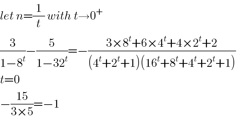 let n=(1/t) with t→0^+   (3/(1−8^t ))−(5/(1−32^t ))=−((3×8^t +6×4^t +4×2^t +2)/((4^t +2^t +1)(16^t +8^t +4^t +2^t +1)))  t=0  −((15)/(3×5))=−1  