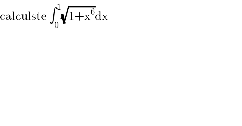 calculste ∫_0 ^1 (√(1+x^6 ))dx  