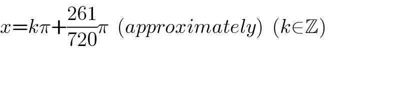 x=kπ+((261)/(720))π  (approximately)  (k∈Z)  