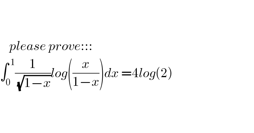         please prove:::  ∫_0 ^( 1) (1/( (√(1−x))))log((x/(1−x)))dx =4log(2)                       