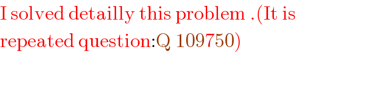 I solved detailly this problem .(It is  repeated question:Q 109750)  