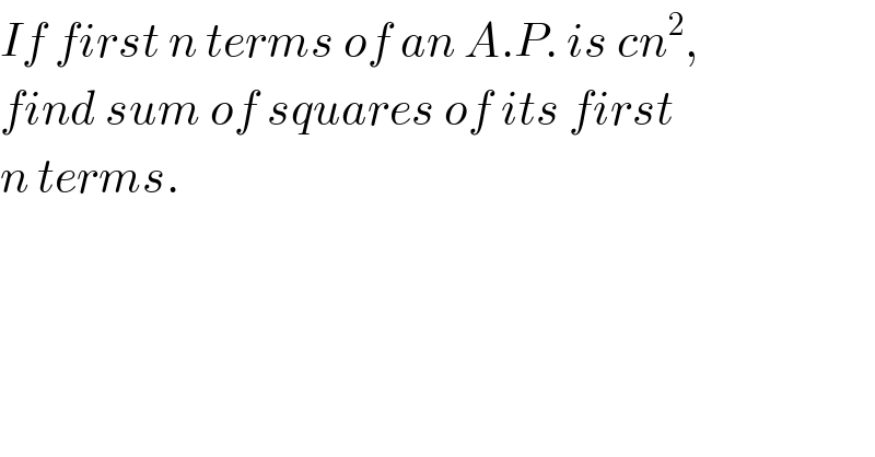 If first n terms of an A.P. is cn^2 ,  find sum of squares of its first  n terms.  