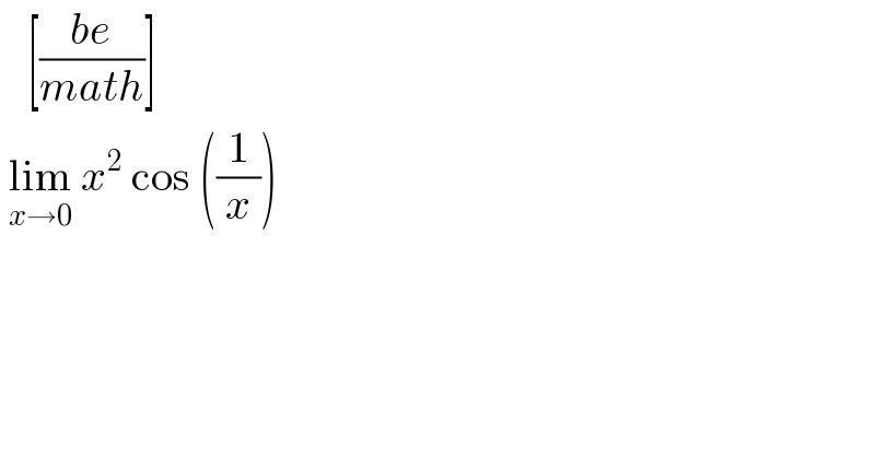    [((be)/(math))]   lim_(x→0)  x^2  cos ((1/x))  